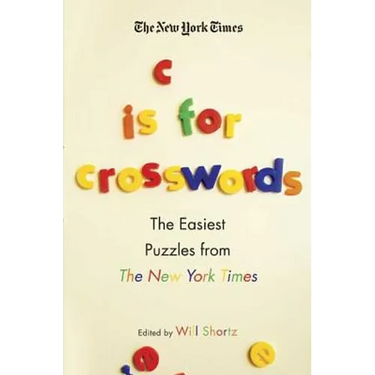 The New York Times C Is for Crosswords: The Easiest Puzzles from the New York Times