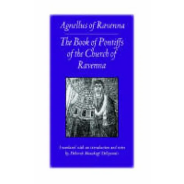 The Book of Pontiffs of the Church of Ravenna: Agnellus of Ravenna