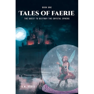 Tales of Faerie: Book One: The Quest to Destroy the Crystal Sphere