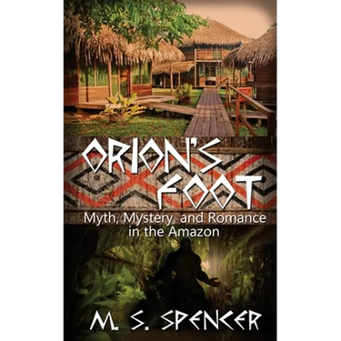 Orion's Foot: Myth, Mystery, and Romance in the Amazon