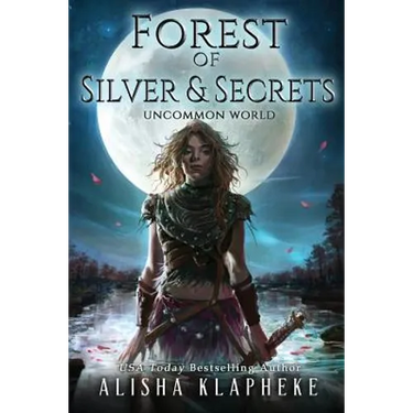 Forest of Silver and Secrets: Uncommon World Book Four