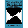 The Meaning of Heidegger: A Critical Study of an Existentialist Phenomenology