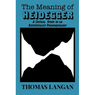The Meaning of Heidegger: A Critical Study of an Existentialist Phenomenology
