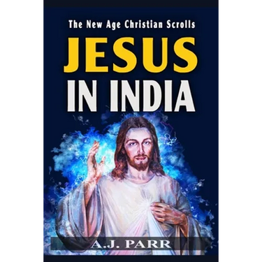 Jesus in India: The Lost Years of The Son of God Revealed