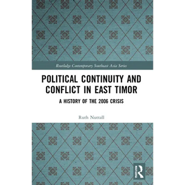 Political Continuity and Conflict in East Timor: A History of the 2006 Crisis