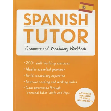 Spanish Tutor: Grammar and Vocabulary Workbook (Learn Spanish with Teach Yourself): Advanced Beginner to Upper Intermediate Course
