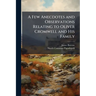 A Few Anecdotes and Observations Relating to Oliver Cromwell and His Family: Serving to Rectify Several Errors Published by N.C. Papadopoli, in His Hi