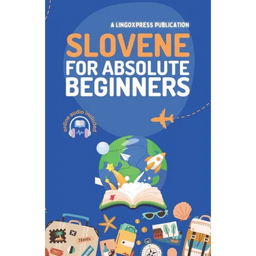 Slovene for Absolute Beginners: Basic Words and Phrases Across 50 Themes with Online Audio Pronunciation Support