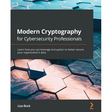 Modern Cryptography for Cybersecurity Professionals: Learn how you can leverage encryption to better secure your organization's data