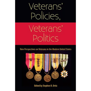 Veterans' Policies, Veterans' Politics: New Perspectives on Veterans in the Modern United States