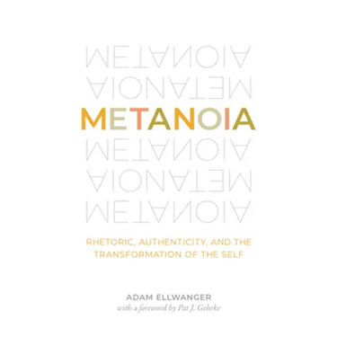 Metanoia: Rhetoric, Authenticity, and the Transformation of the Self