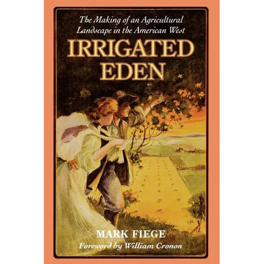 Irrigated Eden: The Making of an Agricultural Landscape in the American West
