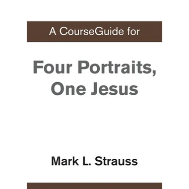 A CourseGuide for Four Portraits, One Jesus