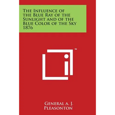 The Influence of the Blue Ray of the Sunlight and of the Blue Color of the Sky 1876