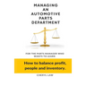 Managing An Automotive Parts Department: For the Parts Manager Who Wants to learn How to balance Profit, People and Inventory