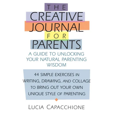 Creative Journal for Parents: A Guide to Unlocking Your Natural Parenting Wisdom