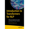 Introduction to Transformers for Nlp: With the Hugging Face Library and Models to Solve Problems