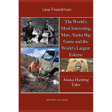 The World's Most Interesting Man, Alaska Big Game, and the World's Largest Eskimo: Alaska Hunting Tales