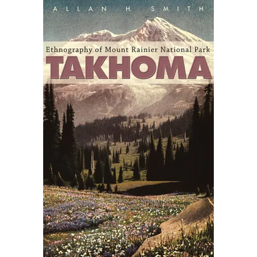 Takhoma: Ethnography of Mount Rainier National Park