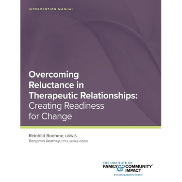 Overcoming Reluctance in Therapeutic Relationships: Intervention Manual: Creating Readiness for Change