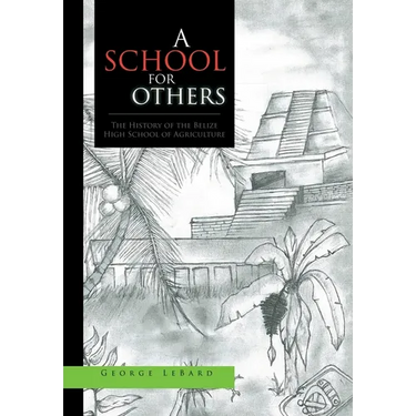 A School for Others: The History of the Belize High School of Agriculture