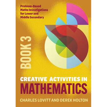 Creative Activities in Mathematics - Book 3: Problem-Based Maths Investigations for Lower and Middle Secondary