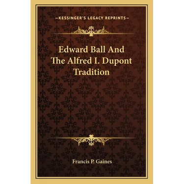 Edward Ball And The Alfred I. Dupont Tradition