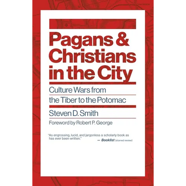 Pagans and Christians in the City: Culture Wars from the Tiber to the Potomac