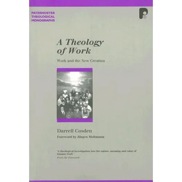 A Theology of Work: Work and the New Creation