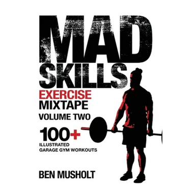 Mad Skills Exercise Mixtape - Volume 2: 100+ Illustrated Garage Gym Workouts
