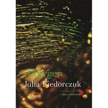 Oxygen: Selected Poems by Julia Fiedorczuk