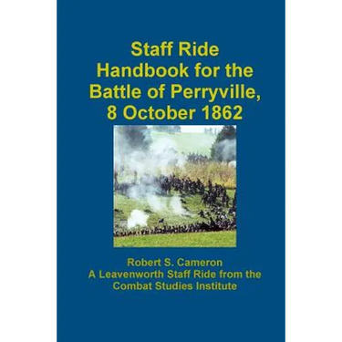 Staff Ride Handbook For The Battle Of Perryville, 8 October 1862