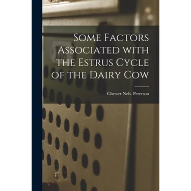 Some Factors Associated With the Estrus Cycle of the Dairy Cow