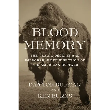 Blood Memory: The Tragic Decline and Improbable Resurrection of the American Buffalo