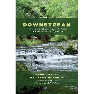 Downstream: Reflections on Brook Trout, Fly Fishing, and the Waters of Appalachia