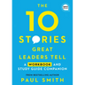 The 10 Stories Great Leaders Tell: A Workbook and Study Guide Companion