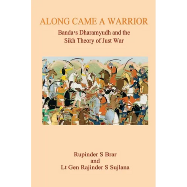 Along Came A Warrior: Banda's Dharamyudh and the Sikh Theory of Just War