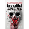 Beautiful Brutality: How to use Branding to Convert Strangers into Raving Fans