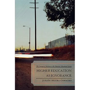 Higher Education as Ignorance: The Contempt of Mexicans in the American Educational System