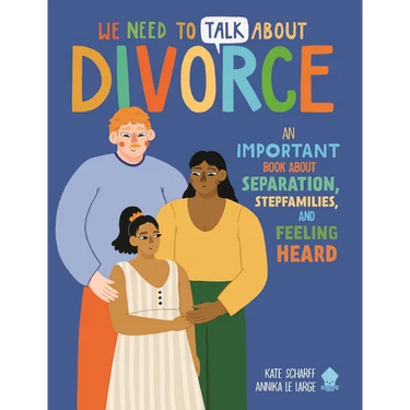 We Need to Talk about Divorce: An Important Book about Separation, Stepfamilies, and Feeling Heard