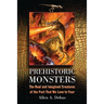 Prehistoric Monsters: The Real and Imagined Creatures of the Past That We Love to Fear