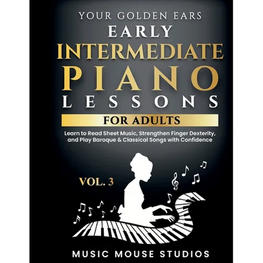Your Golden Ears Vol. 3 - Early Intermediate Piano Lessons For Adults