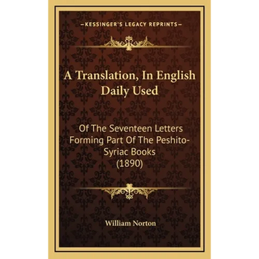 A Translation, In English Daily Used: Of The Seventeen Letters Forming Part Of The Peshito-Syriac Books (1890)