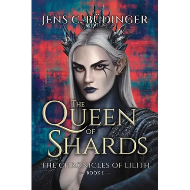 The Queen of Shards: The Chronicles of Lilith - Book I