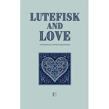 Lutefisk and Love And Other Bilingual Norwegian-English Stories