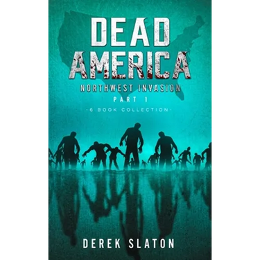 Dead America The Northwest Invasion Part 1 - 6 Book Collection