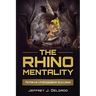 The Rhino Mentality: Achieve Unstoppable Success