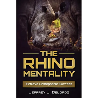 The Rhino Mentality: Achieve Unstoppable Success