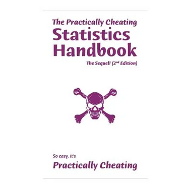 The Practically Cheating Statistics Handbook, The Sequel! (2nd Edition)