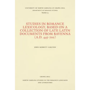 Studies in Romance Lexicology, Based on a Collection of Late Latin Documents from Ravenna (A.D. 445-700)